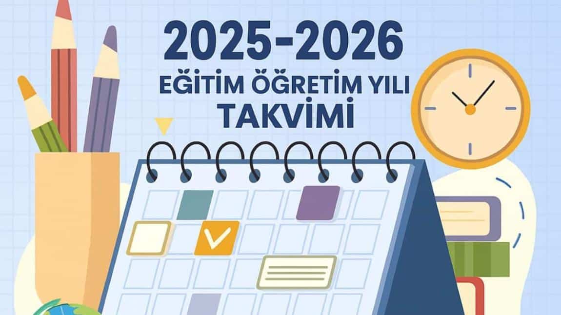 2025-2026 Eğitim - Öğretim Yılı Takvimi 